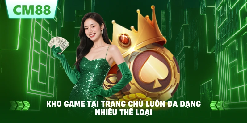 Kho game tại trang chủ luôn đa dạng nhiều thể loại