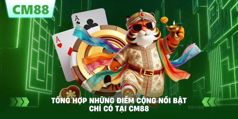 Tổng hợp những điểm cộng nổi bật chỉ có tại CM88